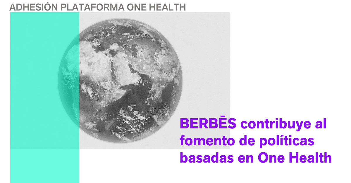 <strong>BERBĒS se une a la Plataforma One Health</strong>
